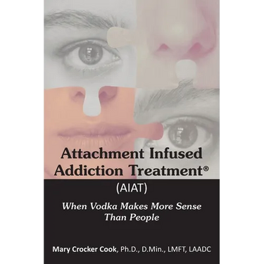 Attachment Infused Addiction Treatment (AIAT): When Vodka Makes More Sense Than People