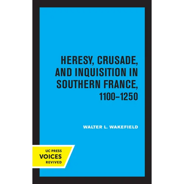 Heresy, Crusade, and Inquisition in Southern France, 1100 - 1250