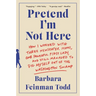 Pretend I'm Not Here: How I Worked with Three Newspaper Icons, One Powerful First Lady, and Still Managed to Dig Myself Out of the Washington Swamp