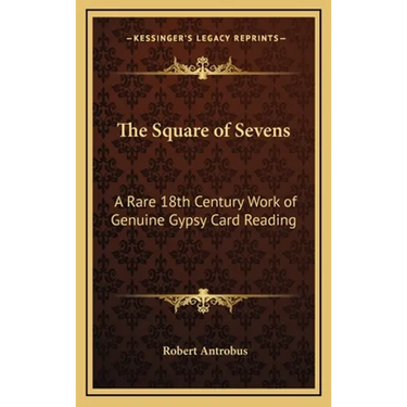 The Square of Sevens: A Rare 18th Century Work of Genuine Gypsy Card Reading