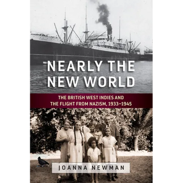 Nearly the New World: The British West Indies and the Flight from Nazism, 1933-1945