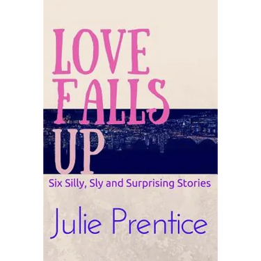 Love Falls Up: Six Silly, Sly and Surprising Stories