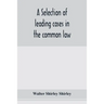 A selection of leading cases in the common law