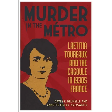 Murder in the Métro: Laetitia Toureaux and the Cagoule in 1930s France