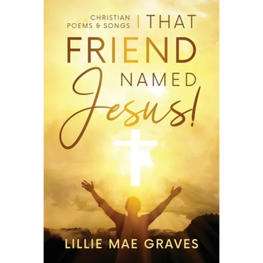 That Friend Named Jesus: Christian Poems and Songs