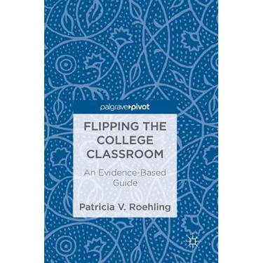 Flipping the College Classroom: An Evidence-Based Guide