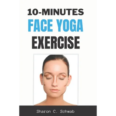 10 Minutes Face Yoga Exercise: Life-Changing facial Exercises for Younger, Smoother Skin
