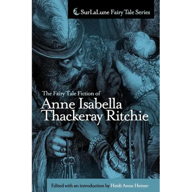The Fairy Tale Fiction of Anne Isabella Thackeray Ritchie: Selections from "Five Old Friends" and "Bluebeard's Keys and Other Stories"