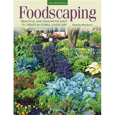 Foodscaping: Practical and Innovative Ways to Create an Edible Landscape