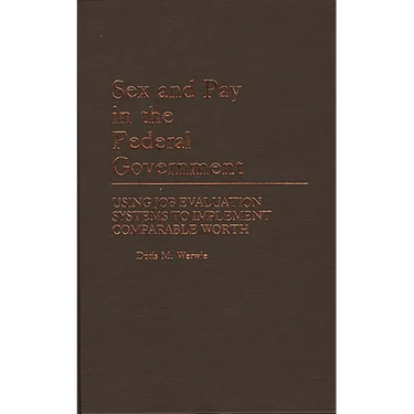 Sex and Pay in the Federal Government: Using Job Evaluation Systems to Implement Comparable Worth