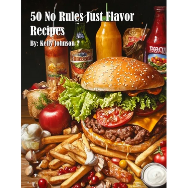 50 No Rules Just Flavor Recipes