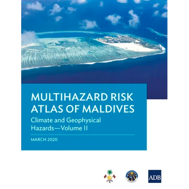 Multihazard Risk Atlas of Maldives - Volume II: Climate and Geophysical Hazards
