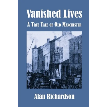 Vanished Lives: A True Tale of Old Manchester