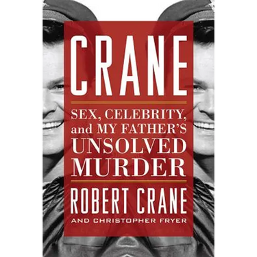 Crane: Sex, Celebrity, and My Father's Unsolved Murder