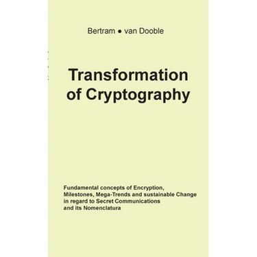Transformation of Cryptography: Fundamental concepts of Encryption, Milestones, Mega-Trends and sustainable Change in regard to Secret Communications
