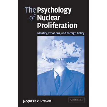 The Psychology of Nuclear Proliferation: Identity, Emotions and Foreign Policy