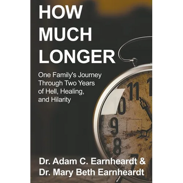 How Much Longer: One Family's Journey Through Two Years of Hell, Healing, and Hilarity
