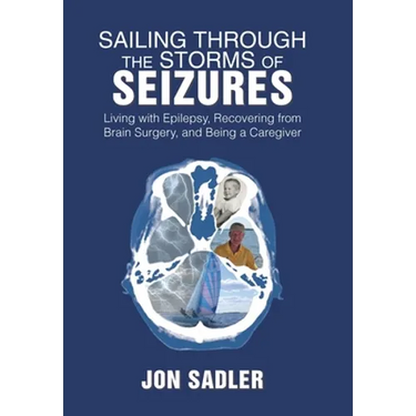 Sailing Through the Storms of Seizures: Living with Epilepsy, Recovering from Brain Surgery, and Being a Caregiver