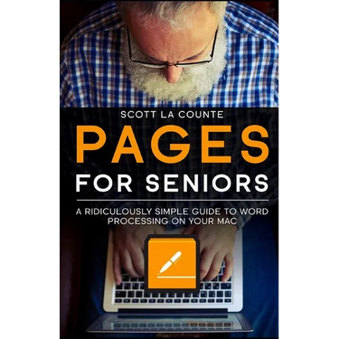 Pages For Seniors: A Ridiculously Simple Guide To Word Processing On Your Mac