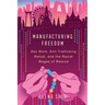 Manufacturing Freedom: Sex Work, Anti-Trafficking Rehab, and the Racial Wages of Rescue