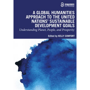 A Global Humanities Approach to the United Nations' Sustainable Development Goals: Understanding Planet, People, and Prosperity