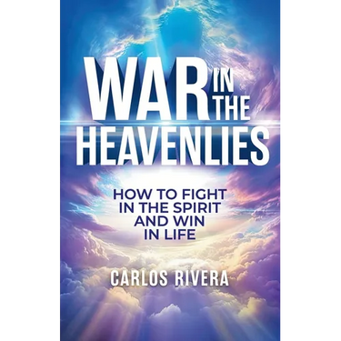 War In The Heavenlies: How to Fight in the Spirit and Win in Life