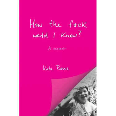 How the f*ck would I know? A memoir
