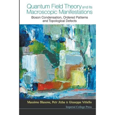 Quantum Field Theory and Its Macroscopic Manifestations: Boson Condensation, Ordered Patterns and Topological Defects
