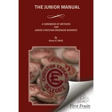 The Junior Manual: A Handbook of Methods for Junior Christian Endeavor Workers