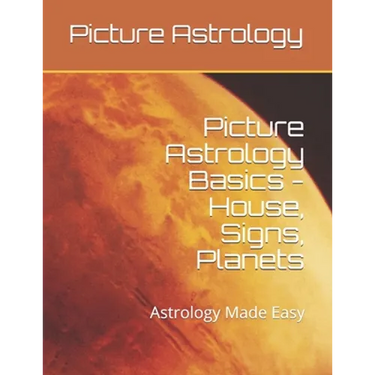 Picture Astrology - Basics of House, Signs, Planets: Astrology Made Easy
