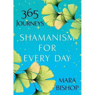 Shamanism for Every Day: 365 Journeys