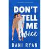 Don't Tell Me Twice: An Ex's Best Friend, Marriage of Convenience Rom-com