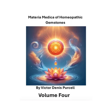 Materia Medica of Homeopathic Gemstones: Volume Four