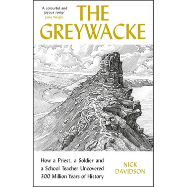 Greywacke: How a Priest, a Soldier and a School Teacher Uncovered 300 Million Years of History