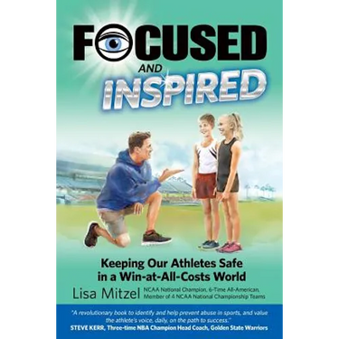 Focused and Inspired: Keeping Our Athletes Safe in a Win-at-All-Costs World