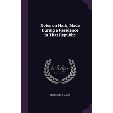 Notes on Haiti, Made During a Residence in That Republic
