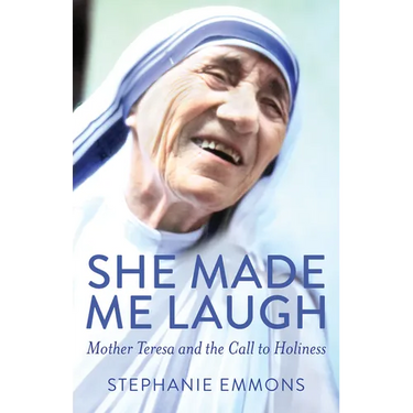 She Made Me Laugh: Mother Teresa and the Call to Holiness