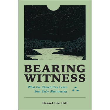 Bearing Witness: What the Church Can Learn from Early Abolitionists