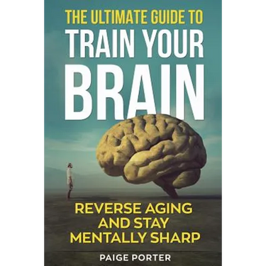 The Ultimate Guide To Train Your Brain: Rewire Your Brain For Success