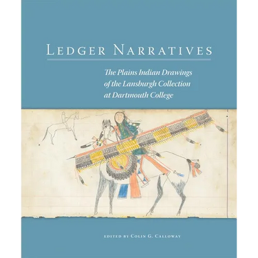 Ledger Narratives: The Plains Indian Drawings in the Mark Lansburgh Collection at Dartmouth College Volume 6