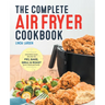 The Complete Air Fryer Cookbook: Amazingly Easy Recipes to Fry, Bake, Grill, and Roast with Your Air Fryer