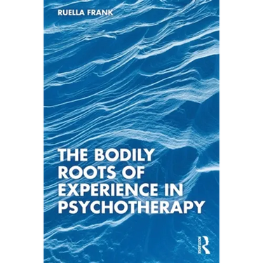 The Bodily Roots of Experience in Psychotherapy
