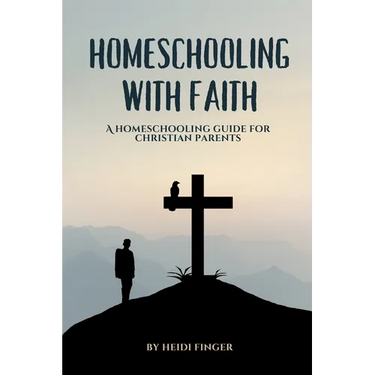 Homeschooling with Faith: A Homeschooling Guide for Christian Parents