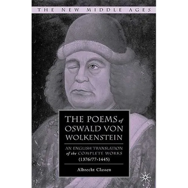 The Poems of Oswald Von Wolkenstein: An English Translation of the Complete Works (1376/77-1445)