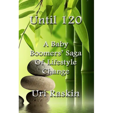 Until 120: A Baby Boomers' Saga of Lifestyle Change