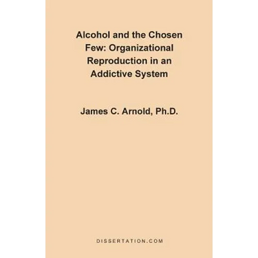 Alcohol and the Chosen Few: Organizational Reproduction in an Addictive System