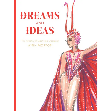 Dreams and Ideas: The Artistry of Costume Designer Winn Morton Volume 3