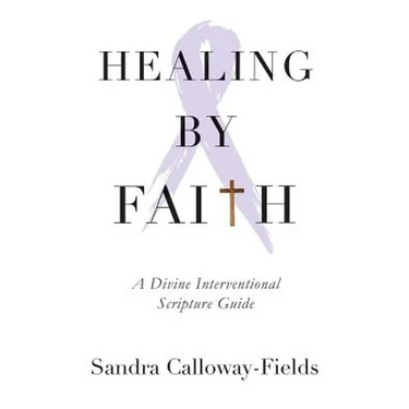 Healing By Faith: A Divine Interventional Scripture Guide