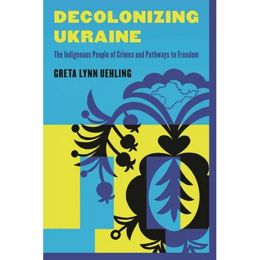 Decolonizing Ukraine: How the Indigenous People of Crimea Remade Themselves after Russian Occupation