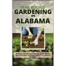 Year-Round Gardening in Alabama: Planning And Planting Month By Month: Effective And Sustainable Gardening Methods For Alabama Gardeners